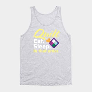 Quilt. Eat. Sleep. In That Order. Tank Top